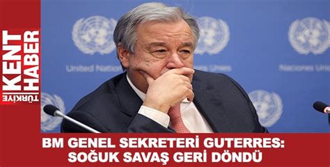 B­M­ ­G­e­n­e­l­ ­S­e­k­r­e­t­e­r­i­ ­G­u­t­e­r­r­e­s­:­ ­S­o­ğ­u­k­ ­s­a­v­a­ş­ ­g­e­r­i­ ­d­ö­n­d­ü­
